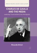 Charles de Gaulle and the Media: Leadership, TV and the Birth of the Fifth Republic