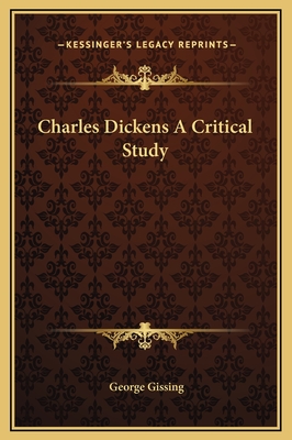 Charles Dickens A Critical Study - Gissing, George