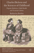 Charles Dickens and the Sciences of Childhood: Popular Medicine, Child Health and Victorian Culture