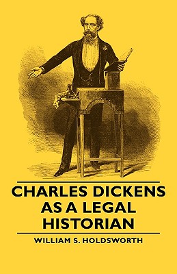 Charles Dickens as a Legal Historian - Holdsworth, William S