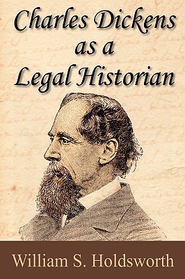 Charles Dickens as a Legal Historian - Holdsworth, William Searle