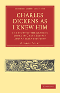 Charles Dickens as I knew him. The story of the reading tours in Great Britain and America (1866-1870)