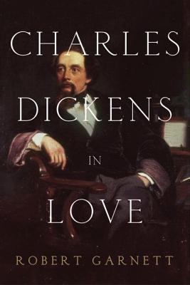 Charles Dickens in Love - Garnett, Robert