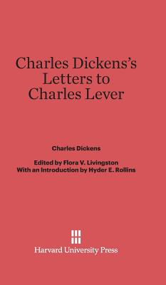 Charles Dickens's Letters to Charles Lever - Dickens, and Livingston, Flora V (Editor), and Rollins, Hyder E (Foreword by)