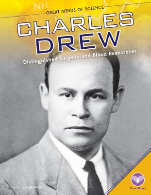 Charles Drew: Distinguished Surgeon and Blood Researcher - Garstecki, Julia