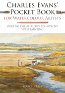 Charles Evans' Pocket Book for Watercolour Artists: Over 100 Essential Tips to Improve Your Painting