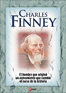Charles Finney: El Hombre Que Origino Un Avivamiento Que Cambio El Curso de La Historia