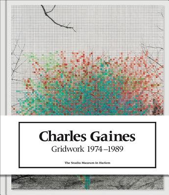 Charles Gaines: Gridwork 1974-1989 - Gaines, Charles, and Keith, Naima (Editor), and Golden, Thelma (Foreword by)