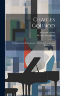 Charles Gounod: Autobiographical Reminiscences: With Family Letters and Notes on Music