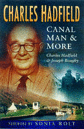 Charles Hadfield: Canal Man and More - Boughey, Joseph, and Hadfield, Charles, and Rolt, Sonia (Foreword by)
