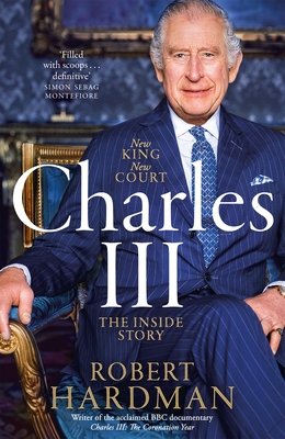 Charles III: New King. New Court. The Inside Story. - Hardman, Robert