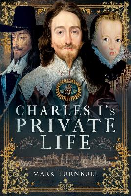 Charles I's Private Life - Turnbull, Mark