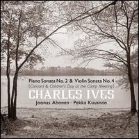 Charles Ives: Piano Sonata No. 2 (Concord) & Violin Sonata No. 4 (Childen's Day at the Camp Meeting) - Joonas Ahonen (piano); Pekka Kuusisto (violin); Pekka Kuusisto (viola); Sharon Bezaly (flute)