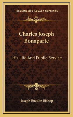 Charles Joseph Bonaparte: His Life and Public Service - Bishop, Joseph Bucklin