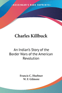 Charles Killbuck: An Indian's Story of the Border Wars of the American Revolution