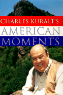 Charles Kuralt's American Moments - 