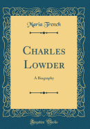 Charles Lowder: A Biography (Classic Reprint)