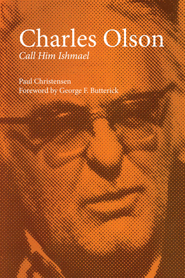 Charles Olson: Call Him Ishmael - Christensen, Paul