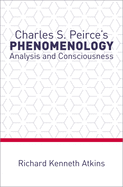 Charles S. Peirce's Phenomenology: Analysis and Consciousness