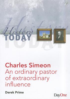 Charles Simeon: An Ordinary Pastor of Extraordinary Influence - Prime, Derek