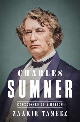 Charles Sumner: Conscience of a Nation - Tameez, Zaakir