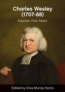 Charles Wesley (1707-88): preacher, poet, pastor