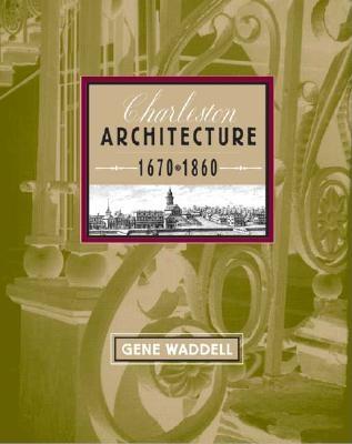 Charleston Architecture: 1670-1860 - Waddell, Gene