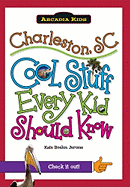 Charleston, SC:: Cool Stuff Every Kid Should Know