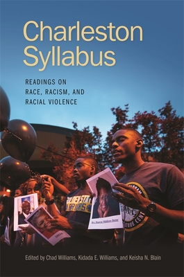 Charleston Syllabus: Readings on Race, Racism, and Racial Violence - Williams, Chad (Editor), and Williams, Kidada E (Editor), and Blain, Keisha N (Editor)