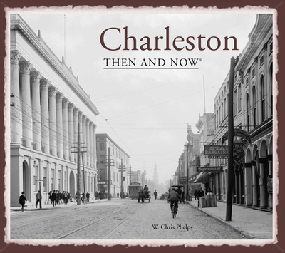 Charleston Then and Now(r) - Phelps, W Chris