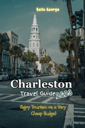 Charleston Travel Guide 2023: Enjoy Tourism on a Very Cheap Budget