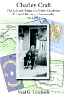 Charley Craft: The Life and Times of a North Carolinian Turned Oklahoma Homesteader 1872-1934
