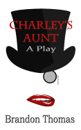 Charley's Aunt: A Play