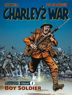 Charley's War: The Definitive Collection, Volume One: Boy Soldier - Mills, Pat, and Colquhoun, Joe