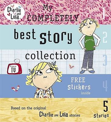 Charlie and Lola: My Completely Best Story Collection - 
