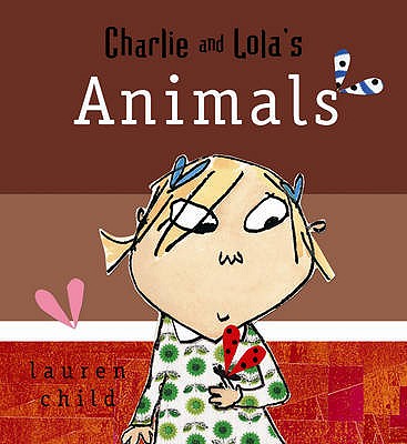 Charlie and Lola's Animals - Child, Lauren