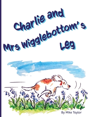 Charlie and Mrs Wigglebottom's Leg - Taylor, Michael, and Ainslie, Vivienne (Designer)