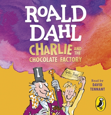 Charlie and the Chocolate Factory - Dahl, Roald, and Tennant, David (Read by)