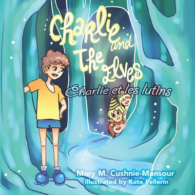 Charlie and the Elves/Charlie et les lutins - Pellerin, Kate (Illustrator), and Davis, Terry (Contributions by), and Martineau, Lisette (Translated by)