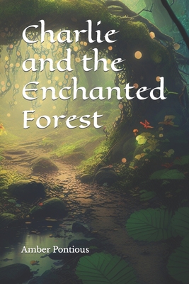 Charlie and the Enchanted Forest - Pontious, Amber