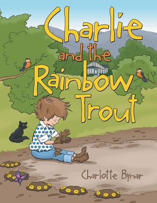 Charlie and the Rainbow Trout - Bynar, Charlotte