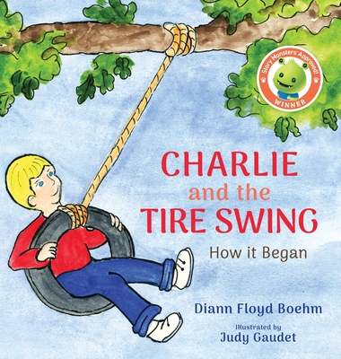Charlie and the Tire Swing: How it Began - Floyd Boehm, DiAnn