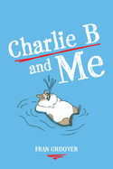 Charlie B and Me
