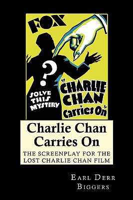 Charlie Chan Carries On: The Screenplay for the Lost Charlie Chan Film - Biggers, Earl Derr, and Klein, Philip, and Conners, Barry