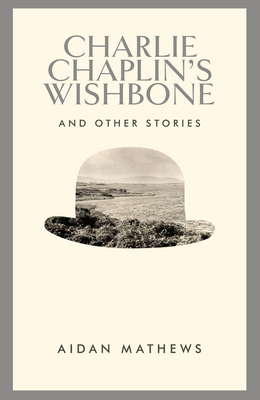 Charlie Chaplin's Wishbone: and Other Stories - Matthews, Aidan