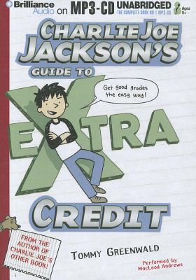 Charlie Joe Jackson's Guide to Extra Credit - Greenwald, Tommy, and Andrews, MacLeod (Read by)