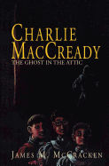 Charlie MacCready: The Ghost in the Attic