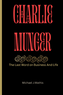 Charlie Munger: The Last word on Business And Life