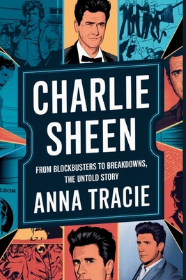 Charlie Sheen: From Blockbusters to Breakdowns, The Untold Story - Tracie, Anna