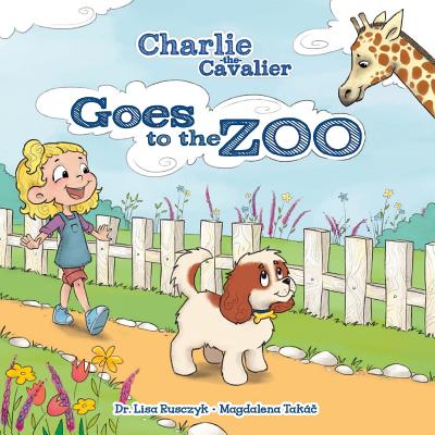 Charlie the Cavalier Goes to the Zoo - The Cavalier, Charlie, and Rusczyk, Lisa
